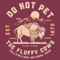 Do Not Pet The Fluffy Cows Bison Yellowstone National Park 16oz Travel Tumbler