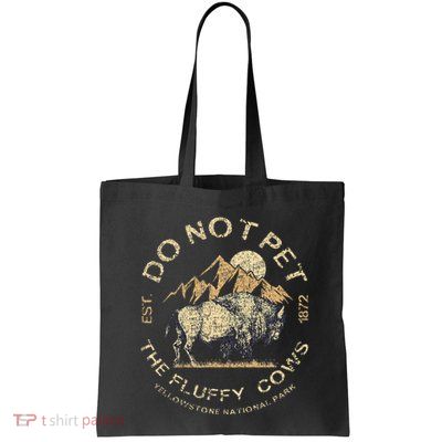 Do Not Pet The Fluffy Cows Yellowstone National Bag
