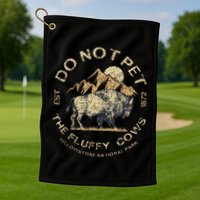 Do Not Pet The Fluffy Cows Yellowstone National Golf Towel