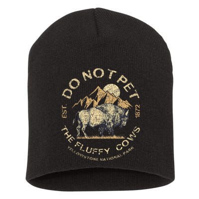 Do Not Pet The Fluffy Cows Yellowstone National Short Acrylic Beanie
