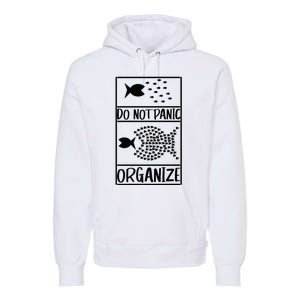 Do Not Panic Organize Dont Panic Premium Hoodie