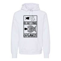 Do Not Panic Organize Dont Panic Premium Hoodie