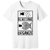 Do Not Panic Organize Dont Panic Premium T-Shirt