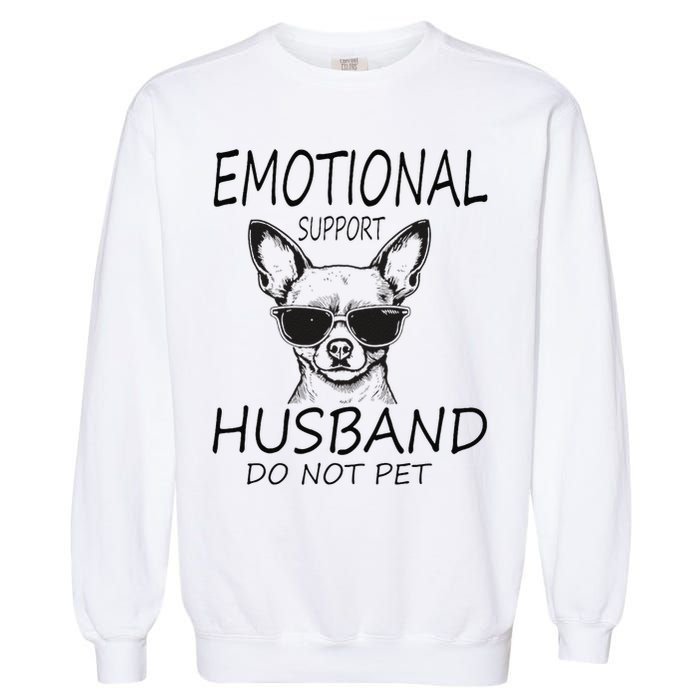 Do Not Pet Emotional Husband Support Funny Chihuahua Dog Garment-Dyed Sweatshirt