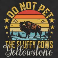 Do Not Pet The Fluffy Cows Buffalo & Bison Yellowstone Park Cool Comfort Performance Bucket Hat