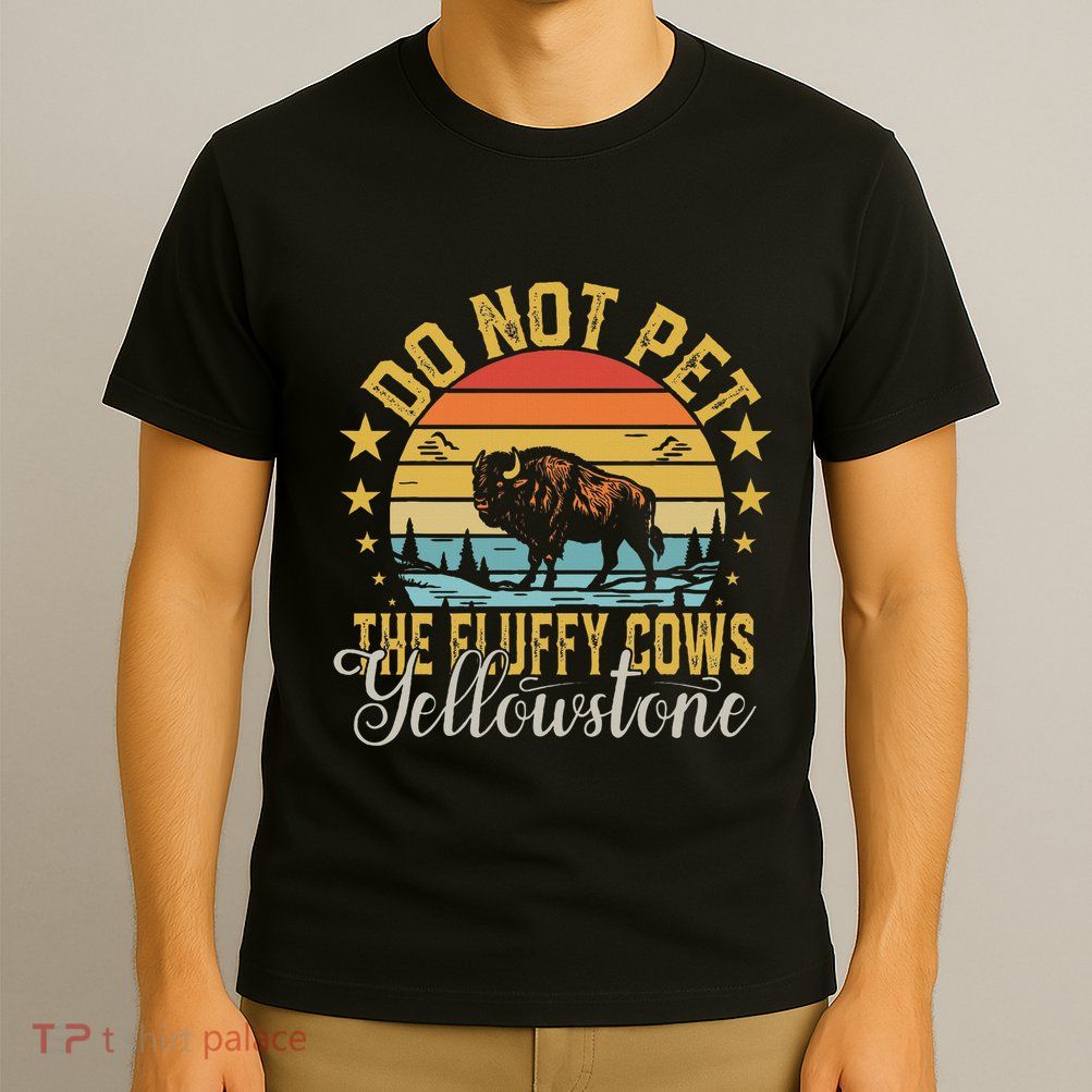 Do Not Pet The Fluffy Cows Buffalo & Bison Yellowstone Park T-Shirt