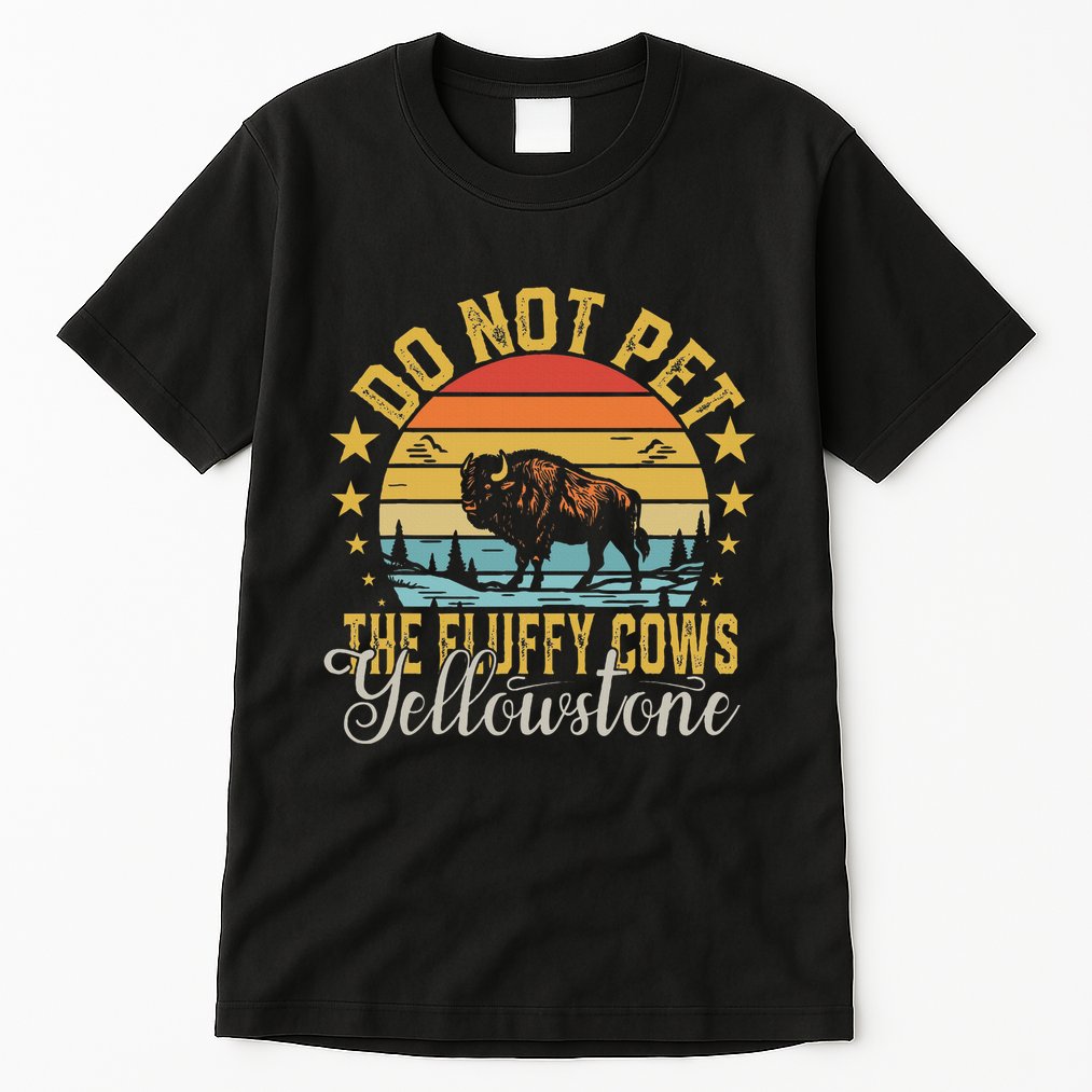 Do Not Pet The Fluffy Cows Buffalo & Bison Yellowstone Park Tall T-Shirt