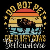 Do Not Pet The Fluffy Cows Buffalo & Bison Yellowstone Park Magnet