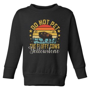 Do Not Pet The Fluffy Cows Buffalo & Bison Yellowstone Park Toddler Sweatshirt