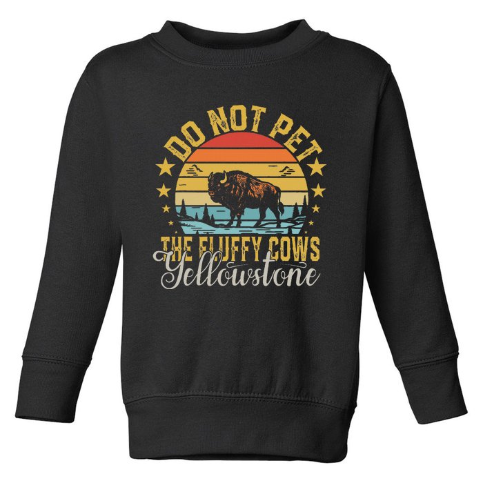 Do Not Pet The Fluffy Cows Buffalo & Bison Yellowstone Park Toddler Sweatshirt