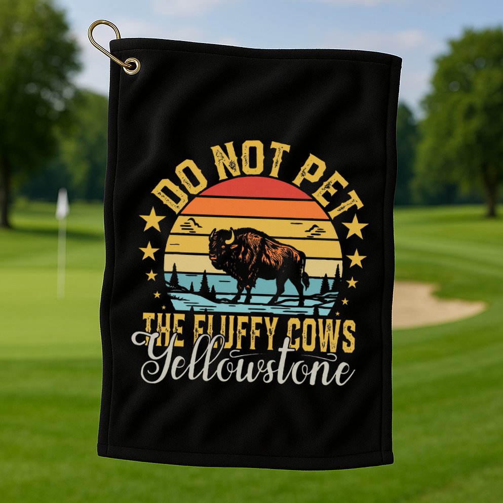 Do Not Pet The Fluffy Cows Buffalo & Bison Yellowstone Park Golf Towel