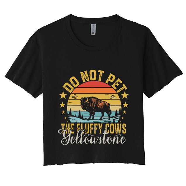 Do Not Pet The Fluffy Cows Buffalo & Bison Yellowstone Park Crop Top