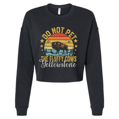 Do Not Pet The Fluffy Cows Buffalo & Bison Yellowstone Park Cropped Pullover Crew