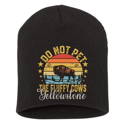 Do Not Pet The Fluffy Cows Buffalo & Bison Yellowstone Park Short Acrylic Beanie