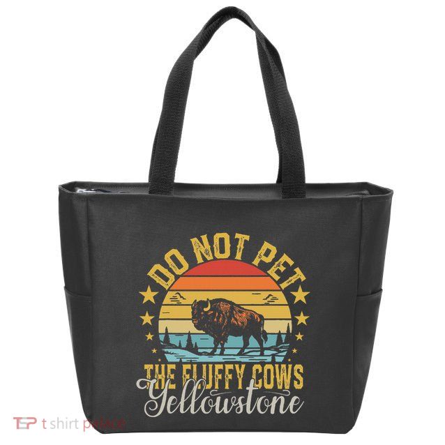 Do Not Pet The Fluffy Cows Buffalo & Bison Yellowstone Park Zip Tote Bag