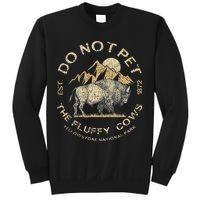Do Not Pet The Fluffy Cows Yellowstone National Sweatshirt