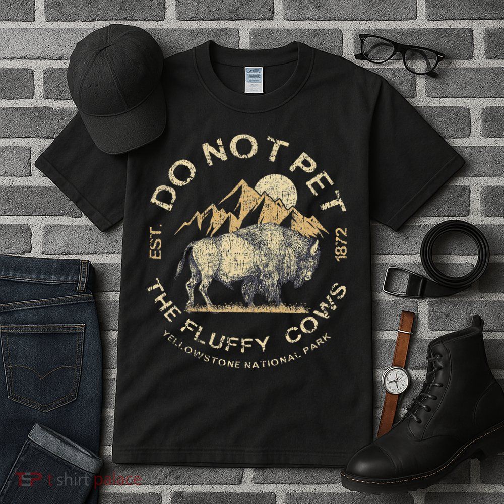 Do Not Pet The Fluffy Cows Yellowstone National Tall T-Shirt