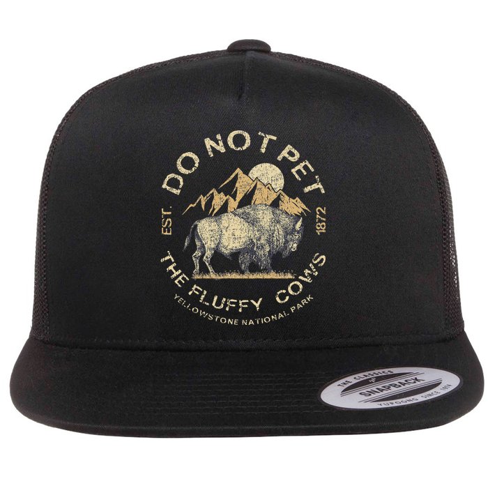 Do Not Pet The Fluffy Cows Yellowstone National Flat Bill Trucker Hat