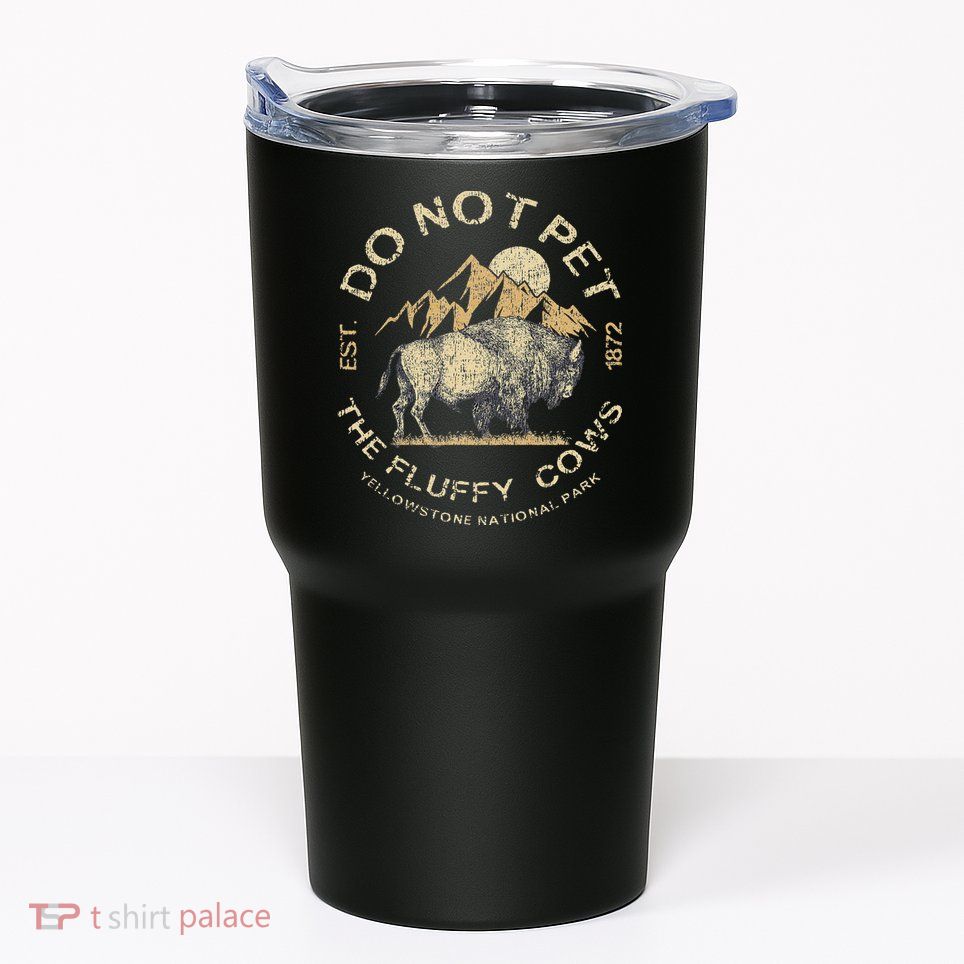 Do Not Pet The Fluffy Cows Yellowstone National Tumbler