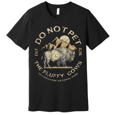 Do Not Pet The Fluffy Cows Yellowstone National Premium T-Shirt