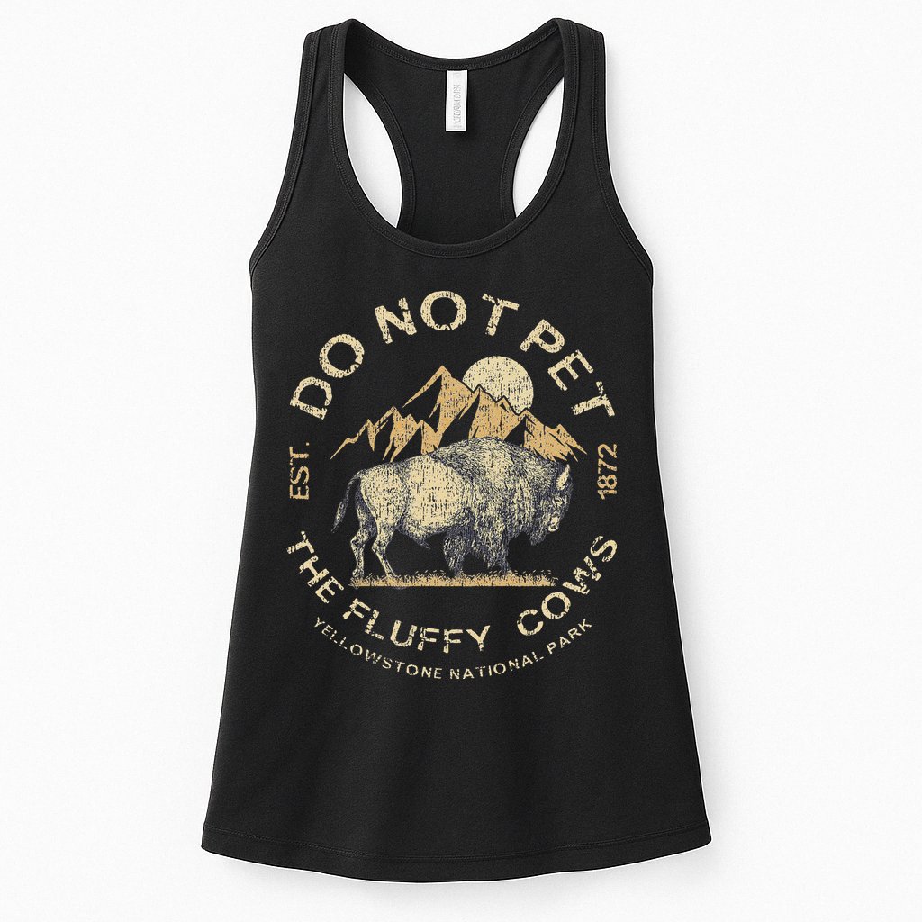 Do Not Pet The Fluffy Cows Yellowstone National Womens Tank Top