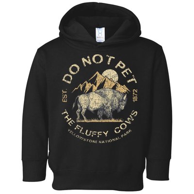 Do Not Pet The Fluffy Cows Yellowstone National Toddler Hoodie