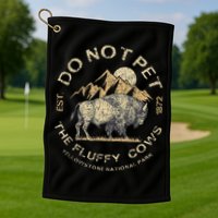 Do Not Pet The Fluffy Cows Yellowstone National Golf Towel