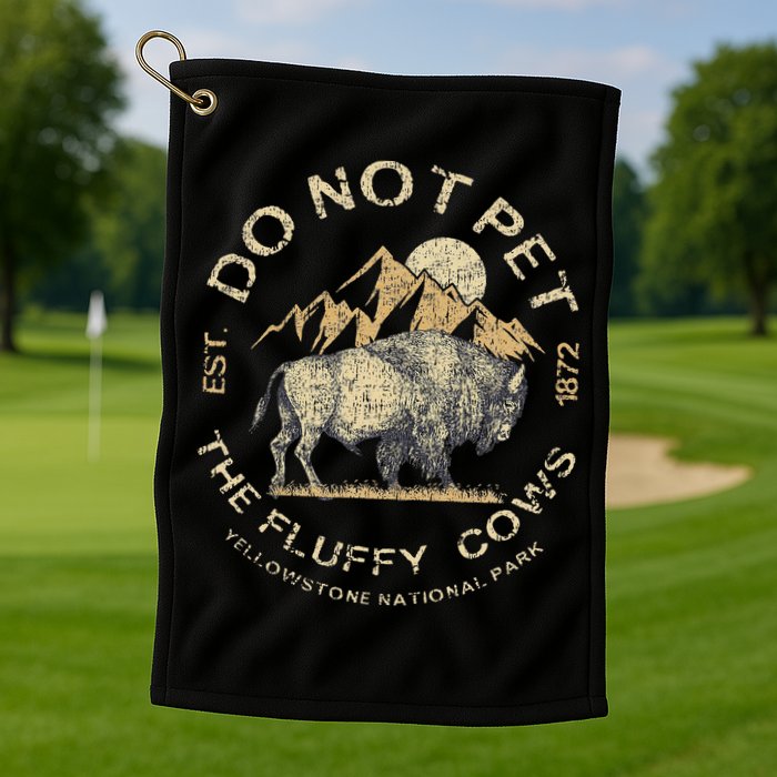 Do Not Pet The Fluffy Cows Yellowstone National Golf Towel