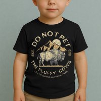 Do Not Pet The Fluffy Cows Yellowstone National Toddler T-Shirt
