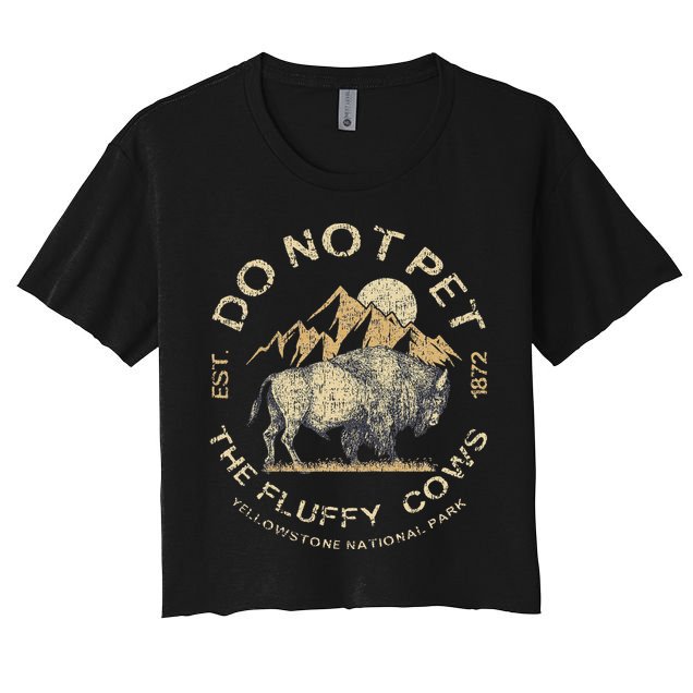 Do Not Pet The Fluffy Cows Yellowstone National Crop Top