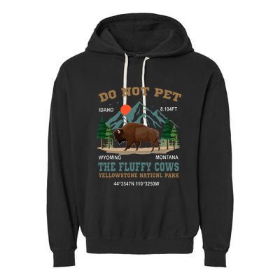 Do Not Pet The Fluffy Cows Bison Yellowstone National Park Garment-Dyed Fleece Hoodie