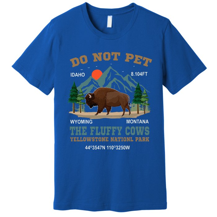 Do Not Pet The Fluffy Cows Bison Yellowstone National Park Premium T-Shirt