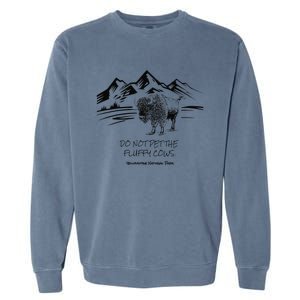 Do Not Pet the Fluffy Cows funny bison buffalo Yellowstone Garment-Dyed Sweatshirt