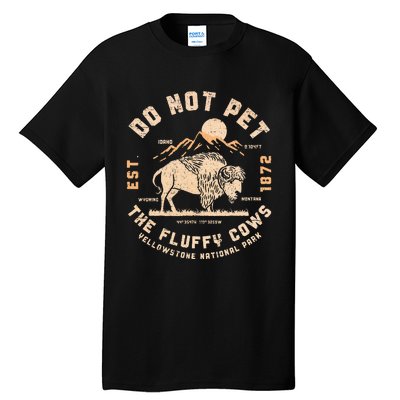 Do Not Pet The Fluffy Cows Bison Yellowstone National Park Tall T-Shirt