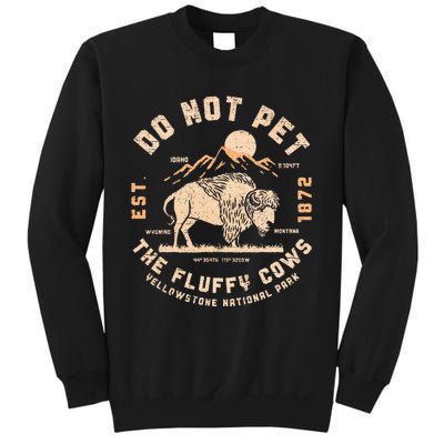 Do Not Pet The Fluffy Cows Bison Yellowstone National Park Tall Sweatshirt