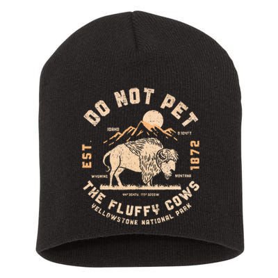 Do Not Pet The Fluffy Cows Bison Yellowstone National Park Short Acrylic Beanie