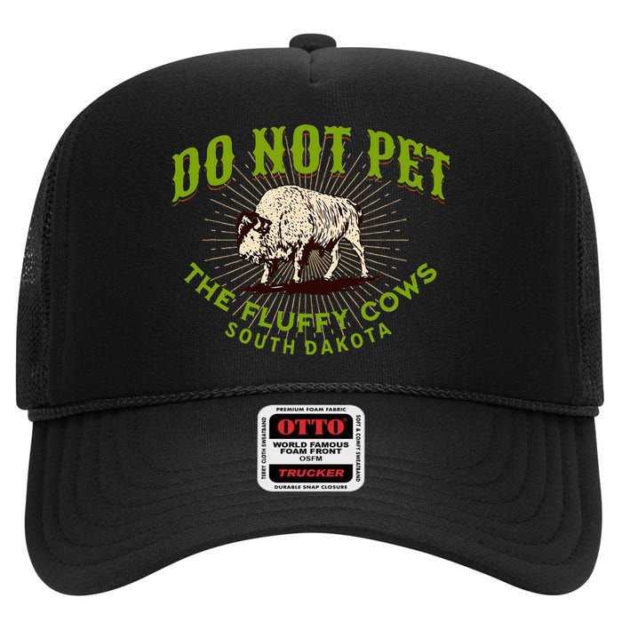 Do Not Pet The Fluffy Cows South Dakota Quote Funny Bison High Crown Mesh Back Trucker Hat