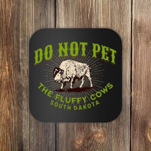 Do Not Pet The Fluffy Cows South Dakota Quote Funny Bison Coaster