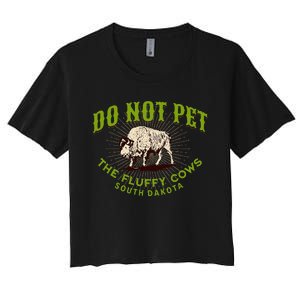 Do Not Pet The Fluffy Cows South Dakota Quote Funny Bison Women's Crop Top Tee