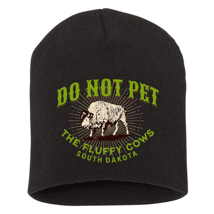 Do Not Pet The Fluffy Cows South Dakota Quote Funny Bison Short Acrylic Beanie