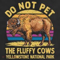Do Not Pet The Fluffy Cows Bison Yellowstone National Park Cool Comfort Performance Bucket Hat