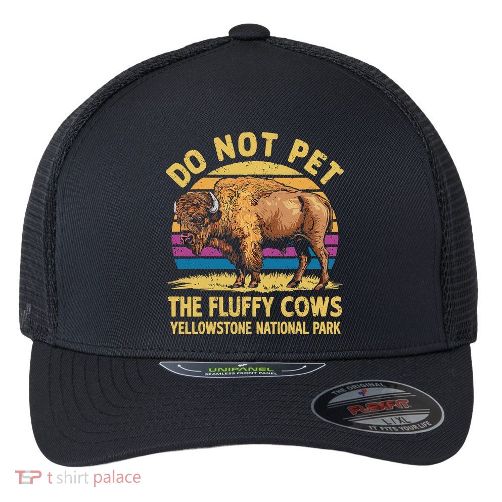 Do Not Pet The Fluffy Cows Bison Yellowstone National Park Flexfit Unipanel Trucker Cap