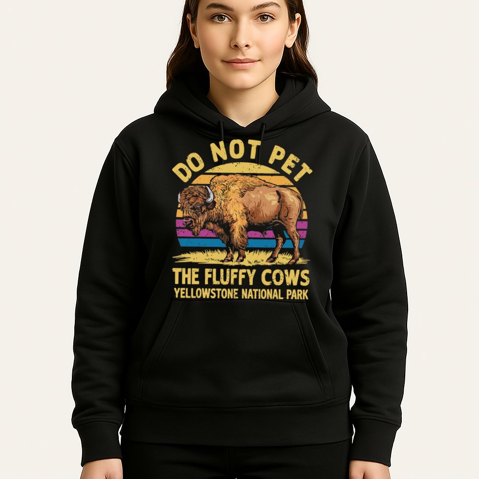 Do Not Pet The Fluffy Cows Bison Yellowstone National Park Hoodie