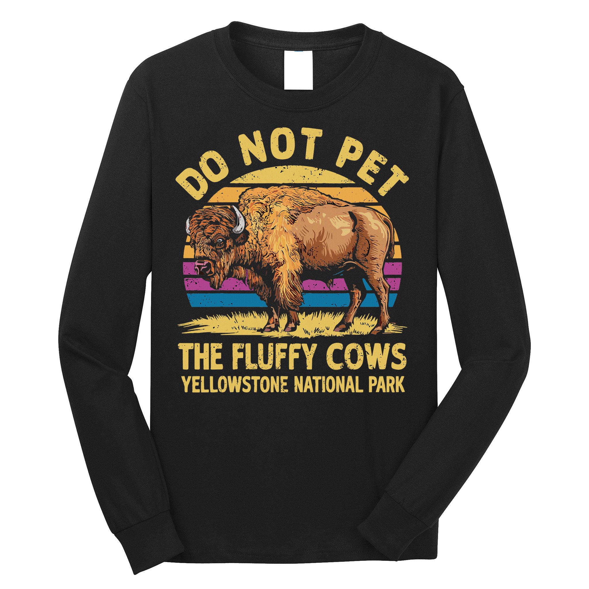 Do Not Pet The Fluffy Cows Bison Yellowstone National Park Long Sleeve Shirt