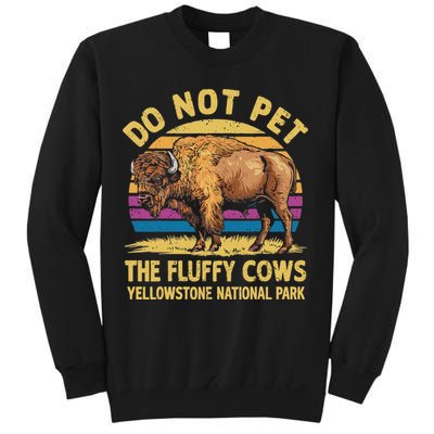 Do Not Pet The Fluffy Cows Bison Yellowstone National Park Sweatshirt