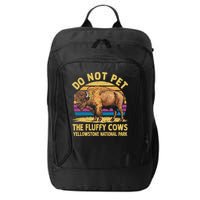 Do Not Pet The Fluffy Cows Bison Yellowstone National Park City Backpack