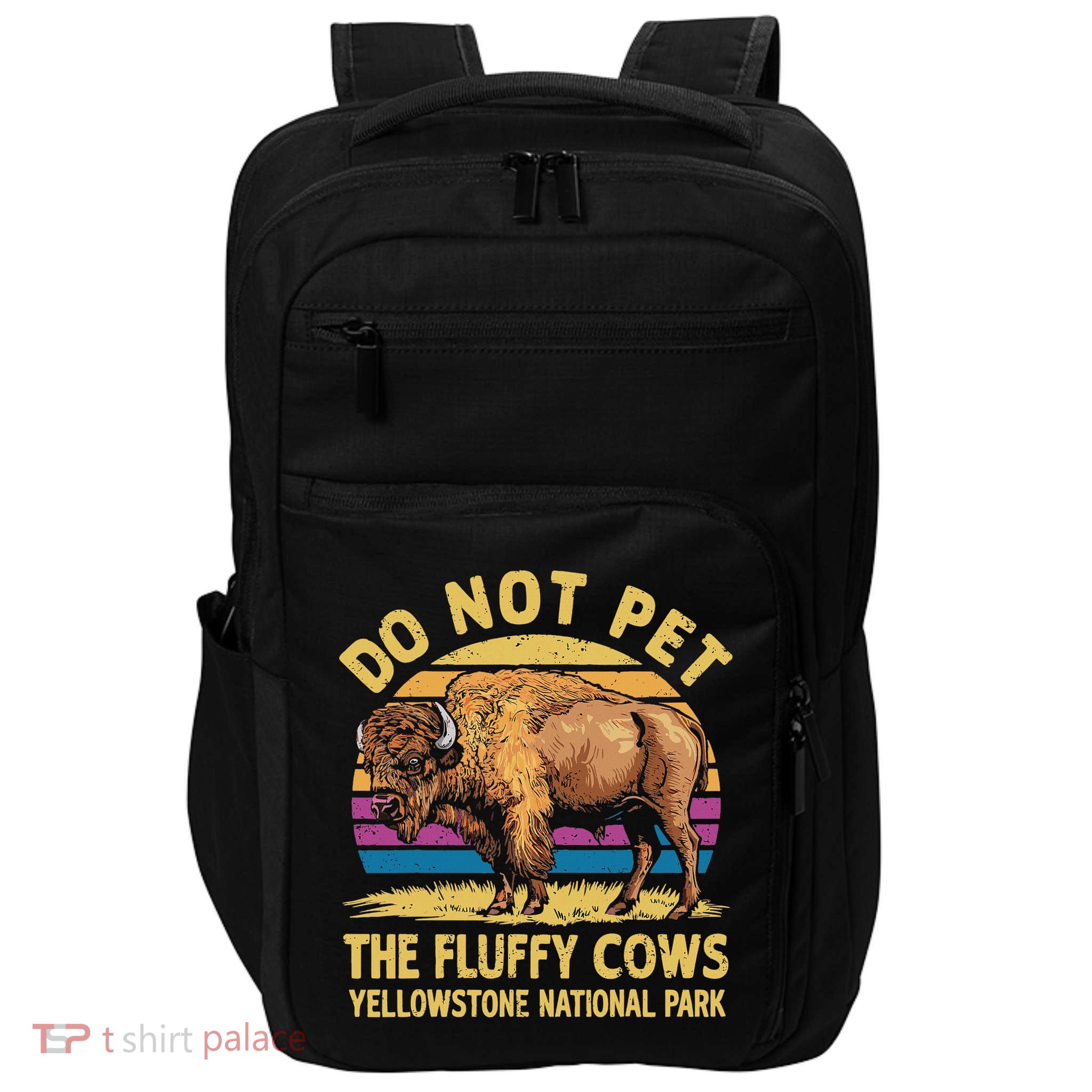 Do Not Pet The Fluffy Cows Bison Yellowstone National Park Impact Tech Backpack