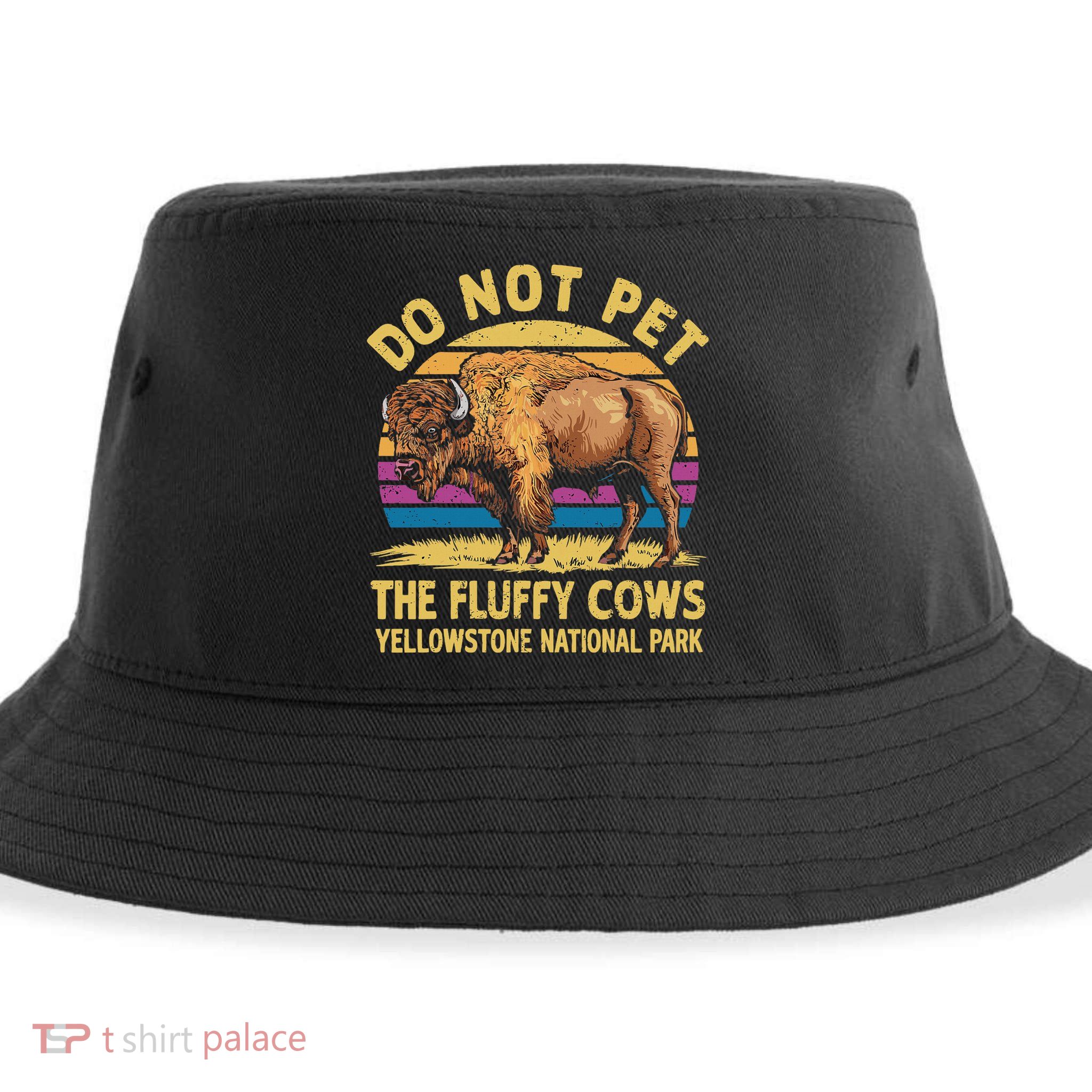 Do Not Pet The Fluffy Cows Bison Yellowstone National Park Sustainable Bucket Hat