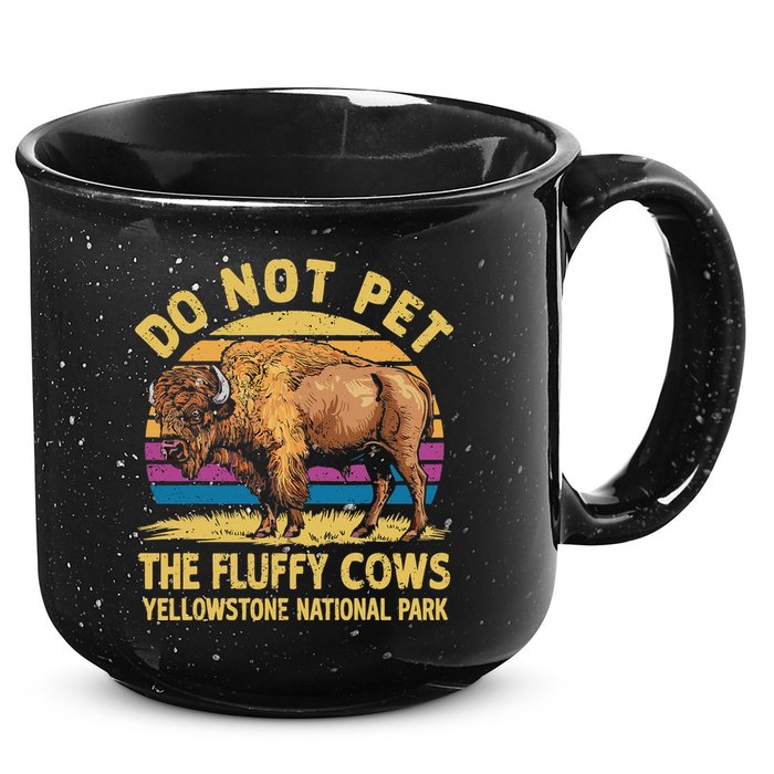 Do Not Pet The Fluffy Cows Bison Yellowstone National Park 15oz Campfire Ceramic Mug