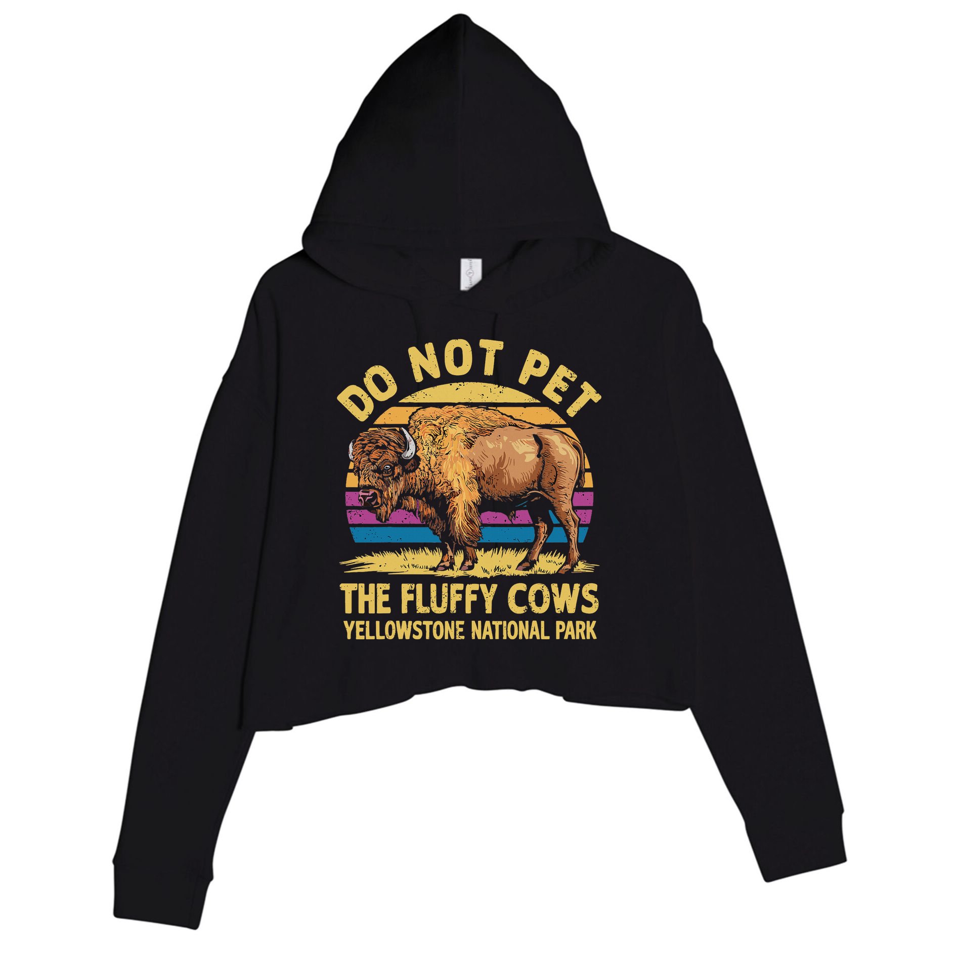 Do Not Pet The Fluffy Cows Bison Yellowstone National Park Crop Fleece Hoodie